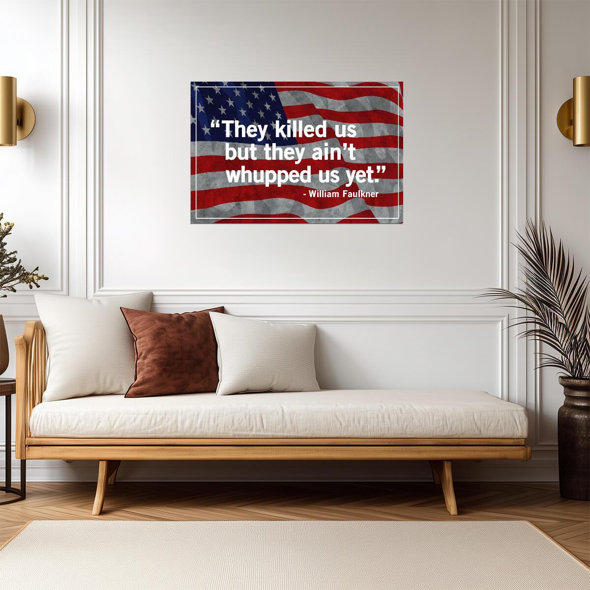 They Killed Us But They Aint Whupped Us Yet | William Faulkner Quote | Southern Pride Flag Poster - Type & Quotes Poster