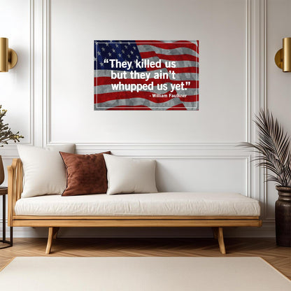 They Killed Us But They Aint Whupped Us Yet | William Faulkner Quote | Southern Pride Flag Poster - Type & Quotes Poster