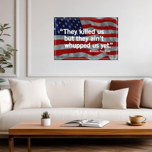 They Killed Us But They Aint Whupped Us Yet | William Faulkner Quote | Southern Pride Flag Poster - Type & Quotes Poster
