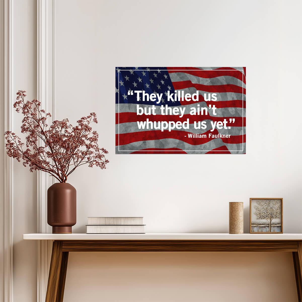 They Killed Us But They Aint Whupped Us Yet | William Faulkner Quote | Southern Pride Flag Poster - Type & Quotes Poster