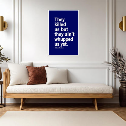 They Killed Us But They Aint Whupped Us Yet | William Faulkner Quote | Minimalist Literary Poster - Type & Quotes Poster