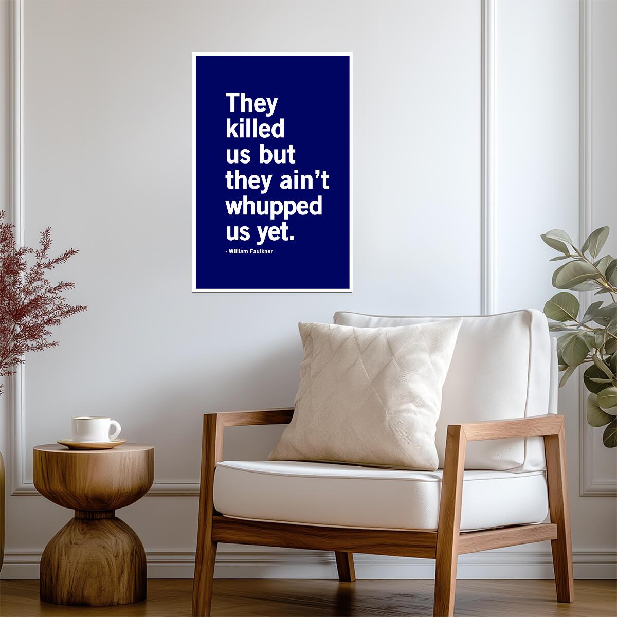 They Killed Us But They Aint Whupped Us Yet | William Faulkner Quote | Minimalist Literary Poster - Type & Quotes Poster