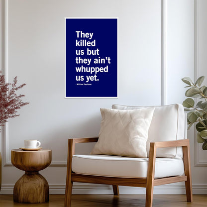 They Killed Us But They Aint Whupped Us Yet | William Faulkner Quote | Minimalist Literary Poster - Type & Quotes Poster
