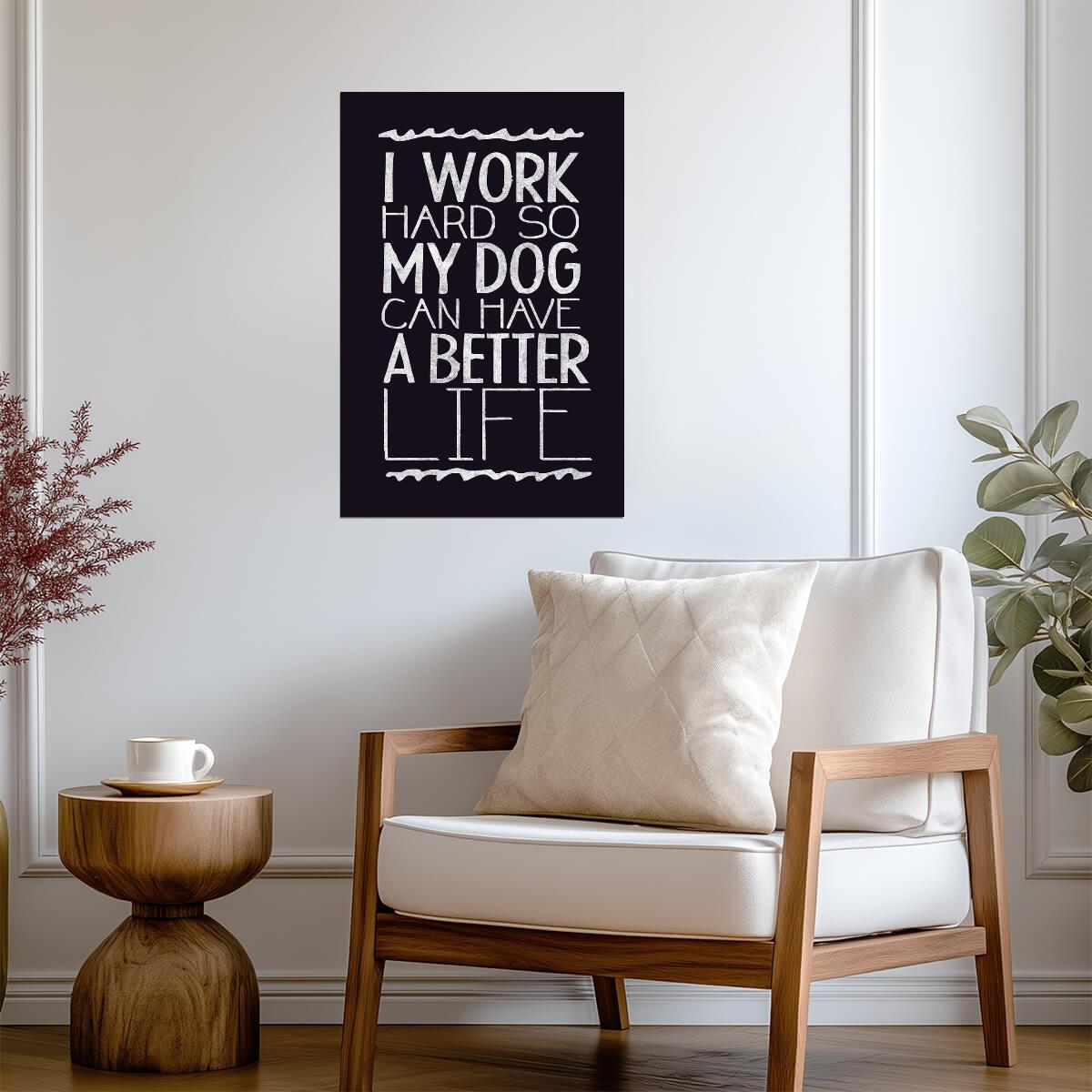 I Work Hard So My Dog Can Have A Better Life | Funny Quote Poster | Dog Lover Gift - Type & Quotes Poster