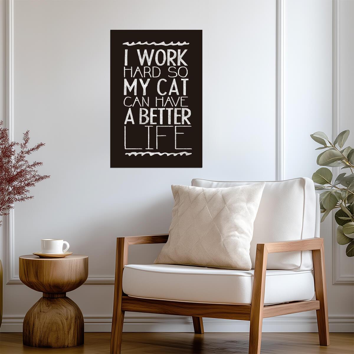 I Work Hard So My Cat Can Have A Better Life | Funny Quote Poster | Cat Lover Gift - Type & Quotes Poster