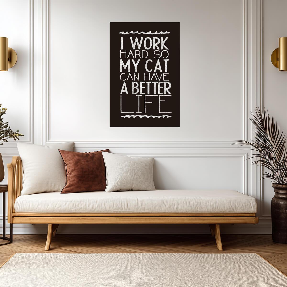 I Work Hard So My Cat Can Have A Better Life | Funny Quote Poster | Cat Lover Gift - Type & Quotes Poster