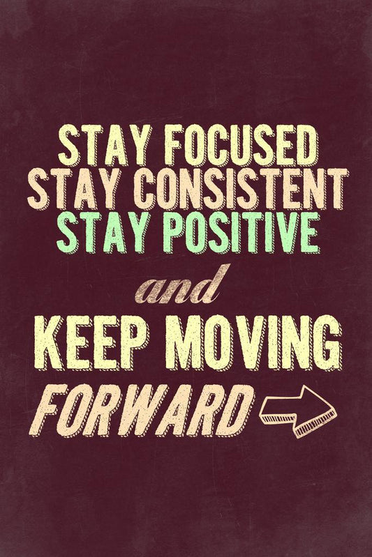 Stay Focused and Keep Moving Forward | Motivational Poster