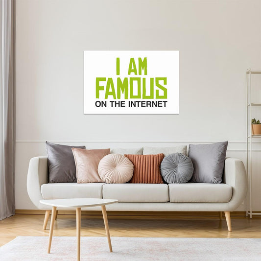 I Am Famous On The Internet Poster | Funny Quote | Humorous Typography Print (White)