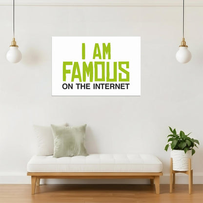 I Am Famous On The Internet Poster | Funny Quote | Humorous Typography Print (White)