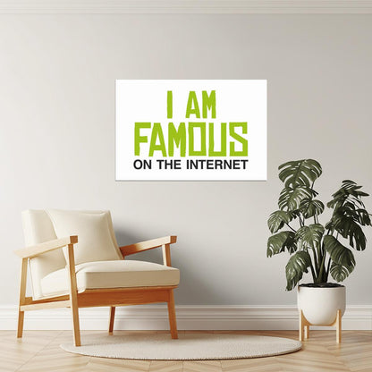 I Am Famous On The Internet Poster | Funny Quote | Humorous Typography Print (White)