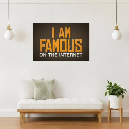 I Am Famous On The Internet Poster | Funny Quote | Humorous Typography Print (Brown)