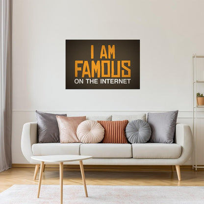 I Am Famous On The Internet Poster | Funny Quote | Humorous Typography Print (Brown)