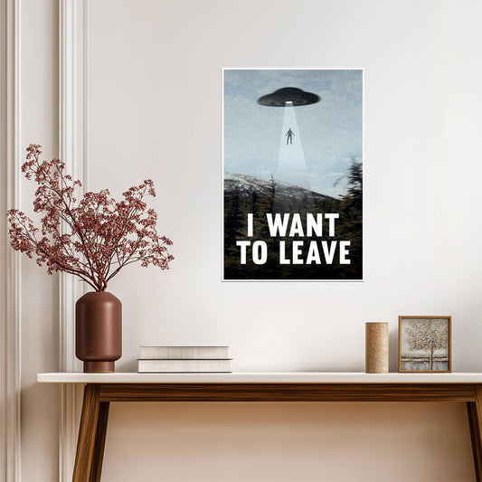 "I Want To Leave" UFO Abduction | Funny Quote Poster | Sci-Fi Humor Wall Art