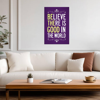 Believe There Is Good In The World (Be The Good) | Inspirational Quote Poster | Kindness Wall Art - Type & Quotes Poster