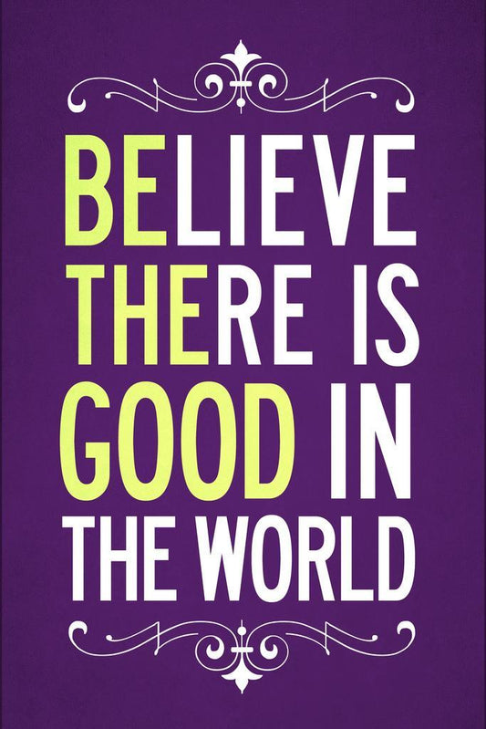 Believe There Is Good In The World (Be The Good) | Inspirational Quote Poster | Kindness Wall Art - Type & Quotes Poster