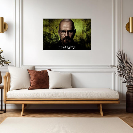 Breaking Bad Walter White Tread Lightly | Bryan Cranston TV Show Poster | Crime Drama Quote Art - Movies & TV Poster