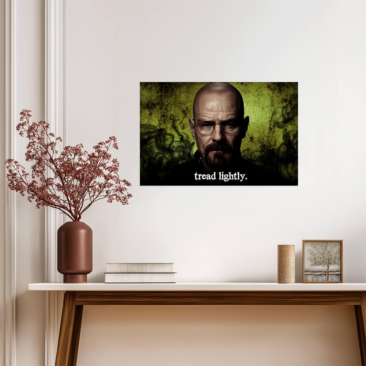 Breaking Bad Walter White Tread Lightly | Bryan Cranston TV Show Poster | Crime Drama Quote Art - Movies & TV Poster