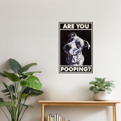 Are You Pooping | Funny Dog Bathroom Wall Art Poster