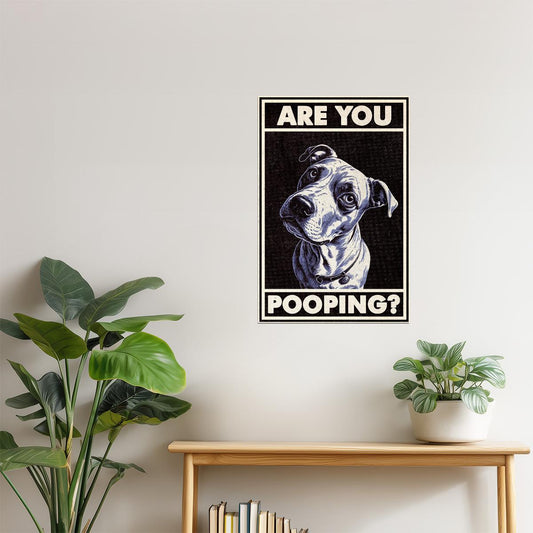 Are You Pooping | Funny Dog Bathroom Wall Art Poster