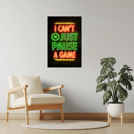 I Can’t Just Pause a Game | Neon Gaming Wall Art Poster