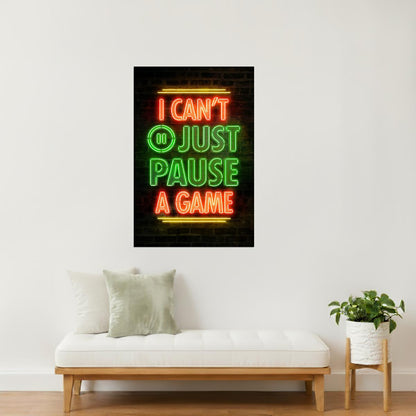 I Can’t Just Pause a Game | Neon Gaming Wall Art Poster