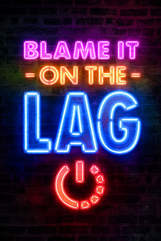 Blame It on the Lag | Neon Gaming Wall Art Poster