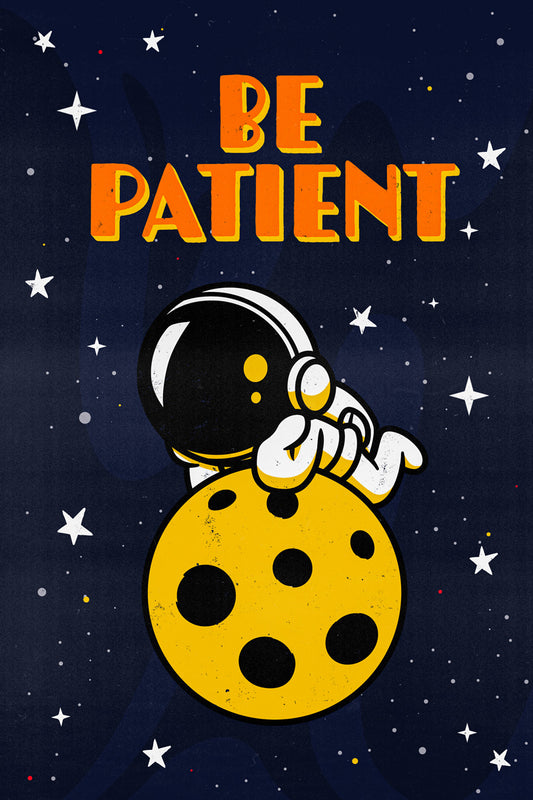Be Patient | Kids Space Wall Art Astronaut Print Poster