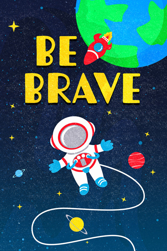 Be Brave | Kids Space Wall Art Galaxy Poster