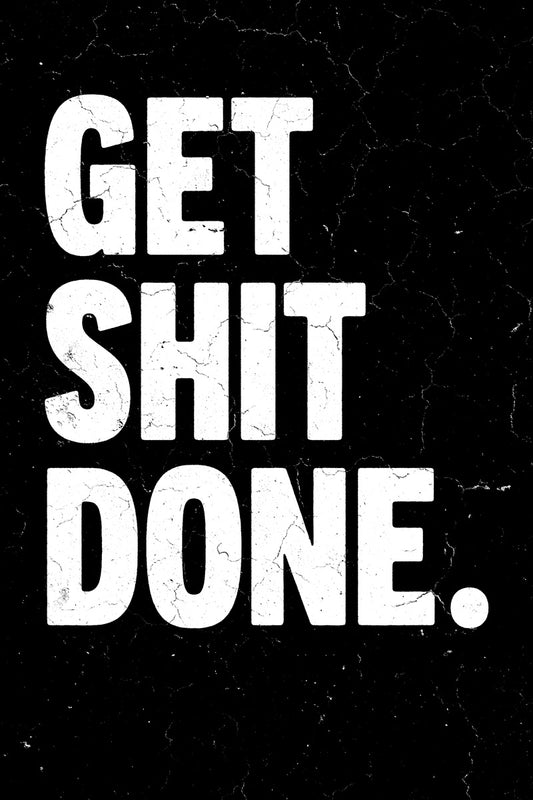 Get Shit Done | Black Motivational Typography Poster