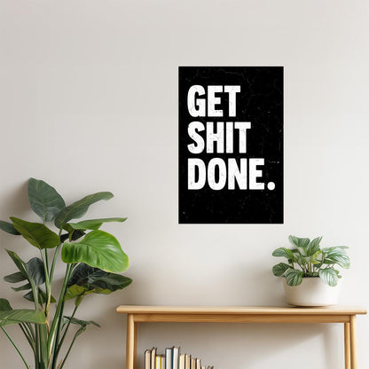 Get Shit Done | Black Motivational Typography Poster