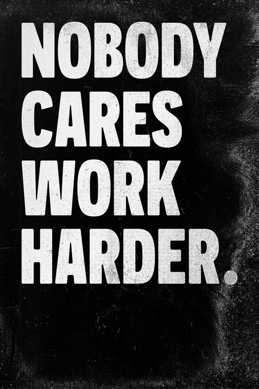 Nobody Cares Work Harder | Black Motivational Typography Poster