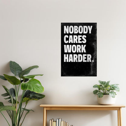 Nobody Cares Work Harder | Black Motivational Typography Poster