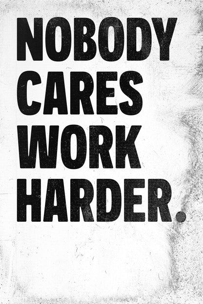Nobody Cares Work Harder | White Motivational Typography Poster