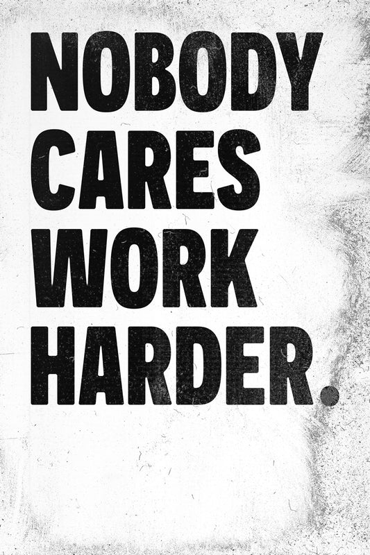 Nobody Cares Work Harder | White Motivational Typography Poster