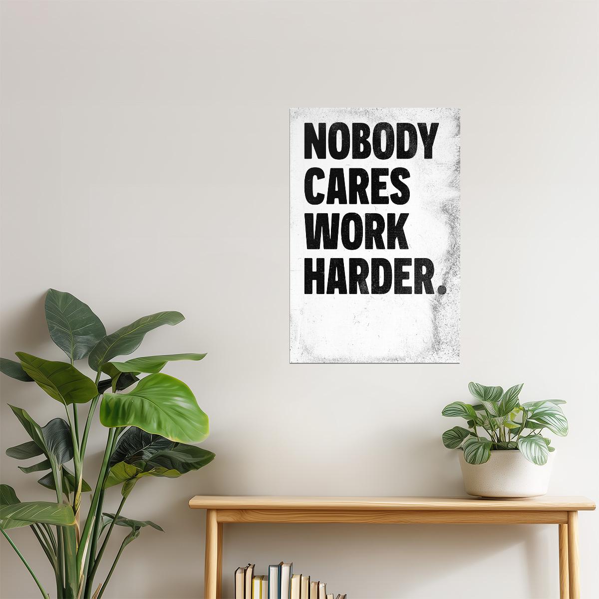 Nobody Cares Work Harder | White Motivational Typography Poster