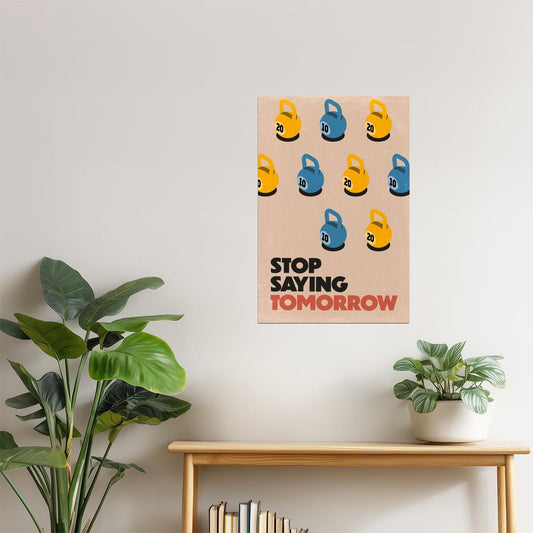 Stop Saying Tomorrow | Workout Motivation Wall Decor Poster
