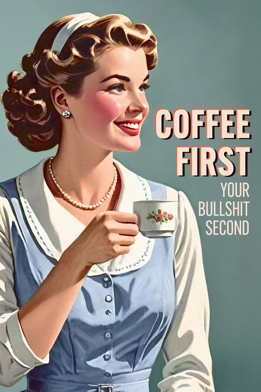Coffee First, Your Bullshit Second | Sassy Vintage Kitchen Wall Decor Poster