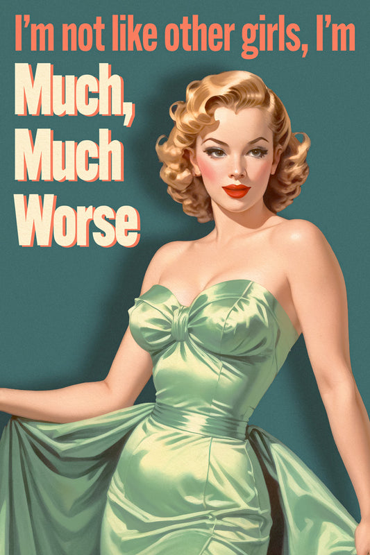 I’m Not Like Other Girls, I’m Much Worse | Playful Retro Pinup Wall Art Poster