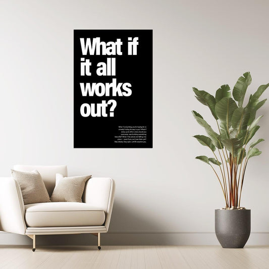 What If It All Works Out | Black and White Quote Poster