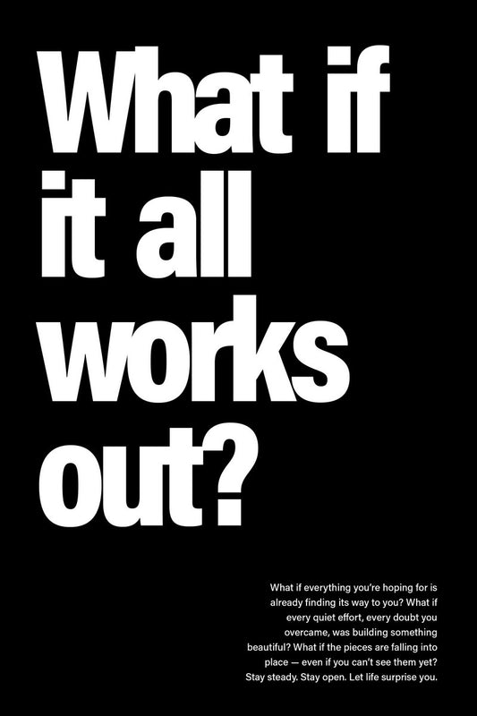 What If It All Works Out | Black and White Quote Poster