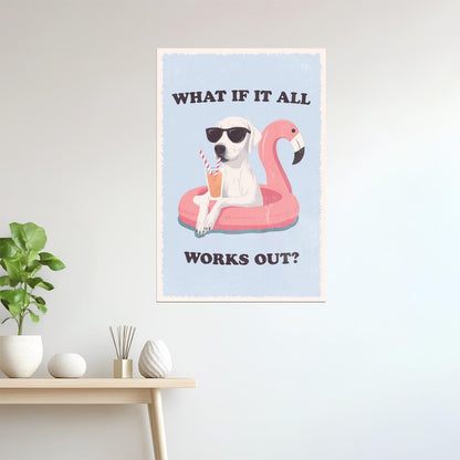 What If It All Works Out | Dog on Flamingo Float Poster
