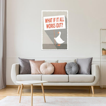 What If It All Works Out | Silly Goose Sign Poster