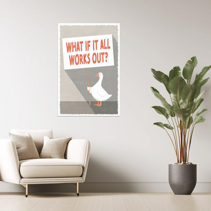What If It All Works Out | Silly Goose Sign Poster
