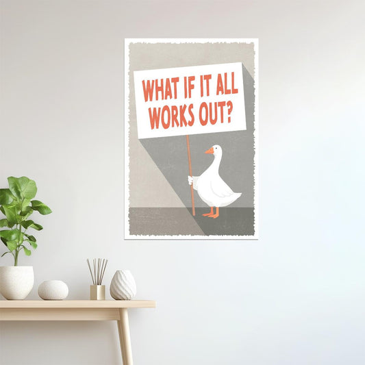 What If It All Works Out | Silly Goose Sign Poster