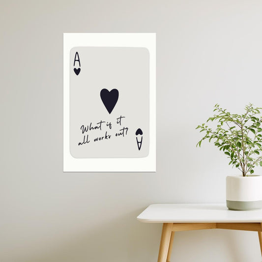 What If It All Works Out | Ace of Hearts Card Poster